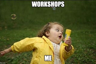 Meme of little girl running away from workshops.