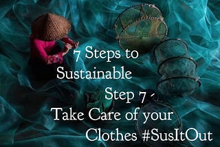 The final step in the Seven Steps to Sustainable series focuses on taking care of our clothes.