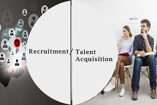 Talent acquisition Vs Recruitment