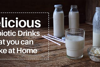 Delicious Probiotic Drinks that you can make at Home