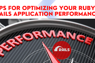 5 Tips for Optimizing Your Ruby on Rails Application Performance