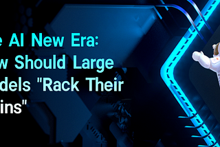 The AI New Era: How Should Large Models “Rack Their Brains”
