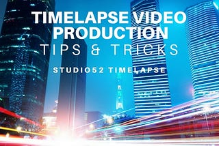 5 Factors that you should keep in mind while making time lapse video