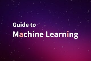 Guide to Machine Learning