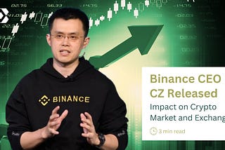 Binance CEO CZ Released: Impact On Crypto Market and Exchange