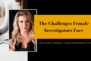 The Challenges Female Investigators Face | Efrat Cohen-Barbieri | Boca Raton, FL