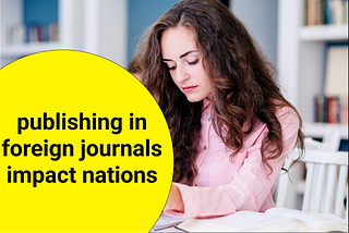 Publishing research papers in foreign journals impact both our country and foreign…
