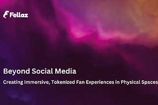 Beyond Social Media: Creating Immersive, Tokenized Fan Experiences in Physical Spaces