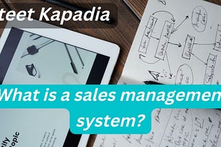 Ateet Kapadia | What is a sales management system?