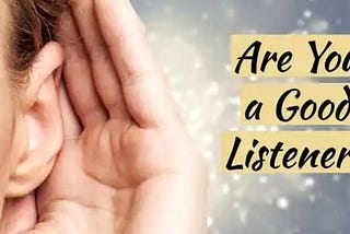 The Art of Listening: How to be a good listener