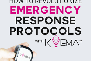 How to Revolutionize Emergency Response Protocols with Kwema?