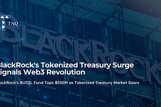BlackRock’s Tokenized Treasury Surge Signals Web3 Revolution