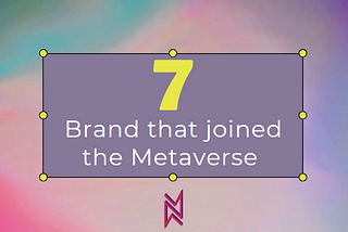 7 Brands that joined the Metaverse