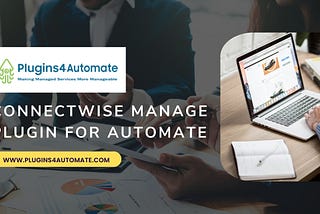 Unleashing The Power Of ConnectWise Manage Plugin For Automate In MSP Operations