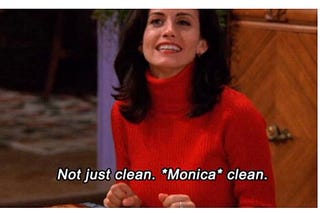 Not just clean, Monica clean