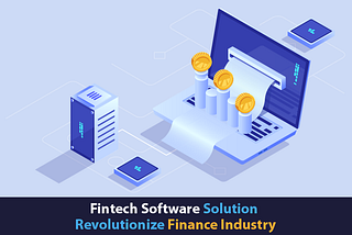How Does A Fintech Software Solution Help The Finance Industry?