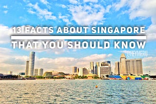 13 Facts About Singapore That You Should Know