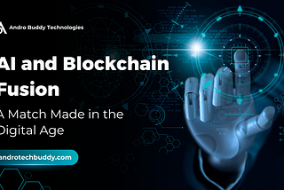 AI and Blockchain Fusion: A Match Made in the Digital Age