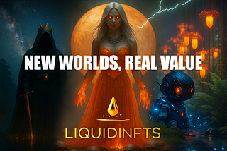 A fantasy and sci-fi NFT hero image featuring a glowing sorceress, a robot in a bioluminescent forest, and a cloaked king-like figure under a starry sky, with the LiquidNFTs logo and the title “New Worlds, Real Value” above them.