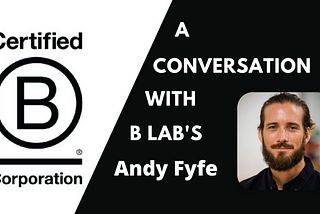 A Conversation with B Lab’s Andy Fyfe