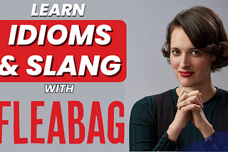 Learn Idioms & Slang With Fleabag series