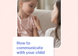 How to Communicate with your Child: The Effective Parent’s Guide
