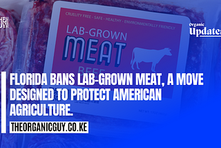 FLORIDA BANS LAB-GROWN MEAT, A MOVE DESIGNED TO PROTECT AMERICAN AGRICULTURE.
