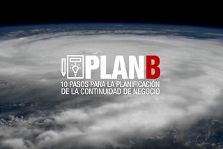 Plan B: 10 pasos para la Planificación de la Continuidad de Negocio