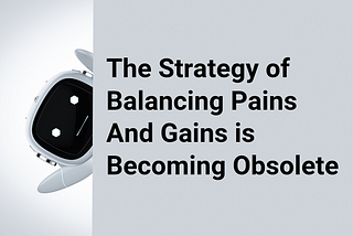The Strategy of Balancing Pains And Gains is Becoming Obsolete, Making Room for Transactions…