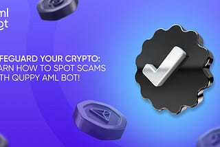AML Check: How Not to Lose Your Crypto? The Quppy AML Bot Detailed Guide