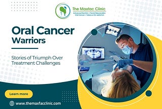 Oral Cancer Warriors: Stories of Triumph Over Treatment Challenges