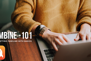 Combine -101: Introduction to Basics & Terms