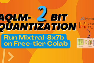 The 2-bit Quantization is Insane! See How to Run Mixtral-8x7B on Free-tier Colab.