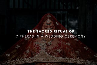 Sacred Ritual of the 7 Pheras in a Wedding Ceremony
