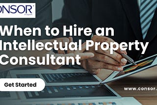 When to Hire an Intellectual Property Consultant