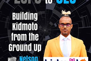 Zero to CEO: Building Kidmoto from the Ground Up with Nelson Nigel