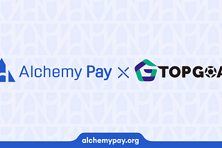 Alchemy Pay Supports Effortless Token Purchase Within TOPGOAL Sport Gaming Ecosystem