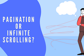 A man thinking with the text to his right that reads Pagination or Infinite Scrolling?