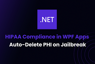 HIPAA Compliance in WPF Apps: Auto-Delete PHI on JailbreakHIPAA Compliance in WPF Apps: Auto-Delete…