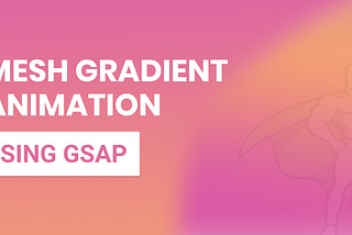 Mesh Gradient Animation Using Gsap