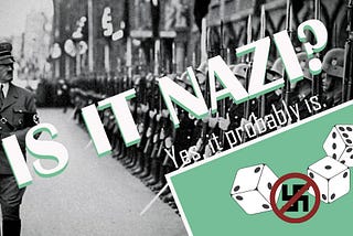 A picture of Hitler and his troops behind the words IS IT NAZI and “yes, it probably is” with dice and an anti-Nazi symbol