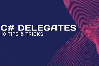10 Simple Tricks to Understand C# Delegates