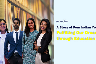 A Story of Four Indian Youths: Fulfilling Our Dreams through Education