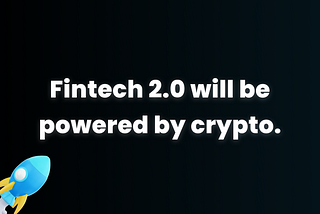 Fintech 2.0 Will Be Powered by Crypto