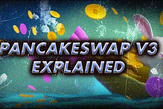 Pancakeswap V3: What You Need To Know!