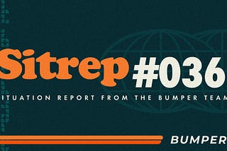 Bumper: Sitrep #036