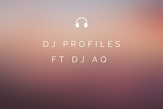 DJ Profiles-DJ AQ