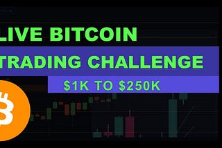 Bitcoin Live Trading Challenge — From $1k to $250k
