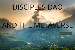 DISCIPLES DAO AND THE METAVERSE