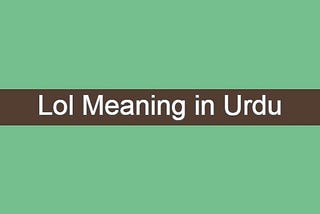 What is Lol Meaning In Urdu in chatting?